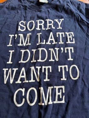 Navy Graphic Tee "Sorry I'm Late I Didn't Want To Come"